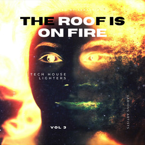 The Roof is on Fire (Tech House Lighters) , Vol. 3