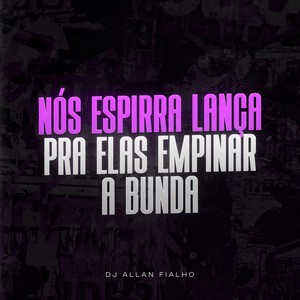 Nós Espirra Lança pra Elas Empinar a Bunda (Explicit)