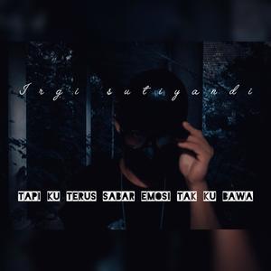 Tapi Ku Terus Sabar Emosi Tak Ku Bawa (Explicit)