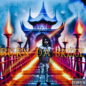 Burn da Bridge (Explicit)