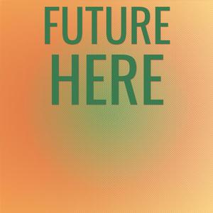 Future Here