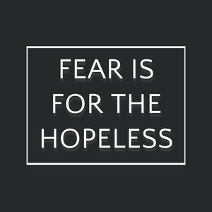 Fear Is for the Hopeless