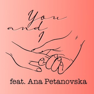 You and I (feat. Ana Petanovska)