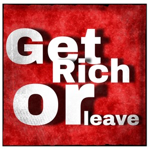 Get Rich or Leave (Explicit)