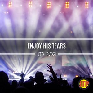 Enjoy His Tears Jtp 2021