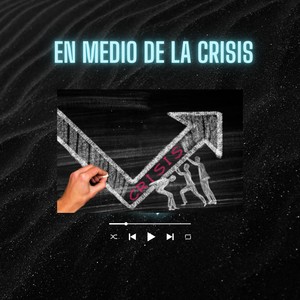 En Medio de La Crisis