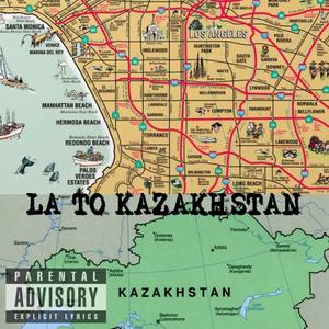 LA to KAZAKHSTAN (feat. RBX, Augustus The Mac, Remviz & Jamie Johnson) [Explicit]