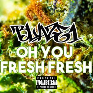 Oh You Fresh Fresh (Explicit)