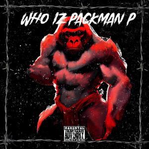 Who Iz Packman P (Explicit)