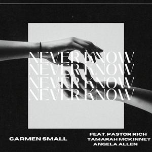 Never Know (feat. Pastor Rich, Angela Allen & Tamarah McKinney)