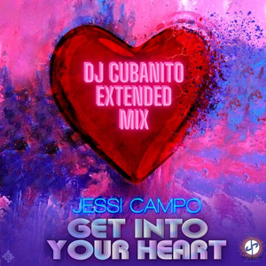 Get Into Your Heart (DJ Cubanito Extended Mix)