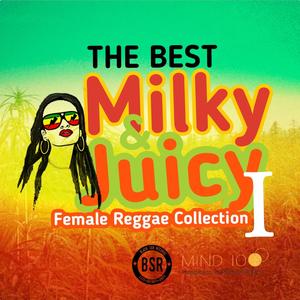 The Best Milky & Juicy Female Reggae Collection I