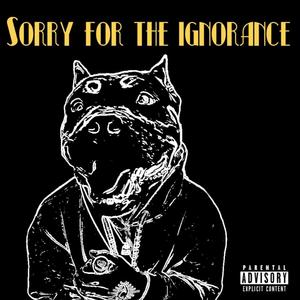 SorryForTheIgnorance (Explicit)