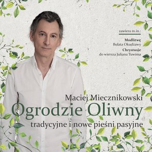 Ogrodzie Oliwny (Tradycyjne I Nowe Pieśni Pasyjne)