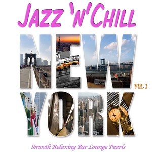 Jazz 'n' Chill New York, Vol.1 (Smooth Relaxing Bar Lounge Downbeat Pearls with Groovy Flavour)