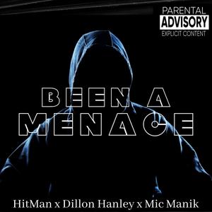 Been A Menace (feat. Dillon Hanley & Mic Manik) (Explicit)