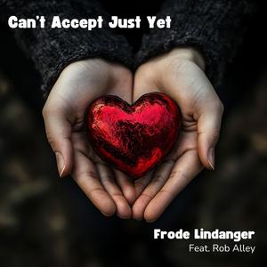 Can't Accept Just Yet (feat. Rob Alley)