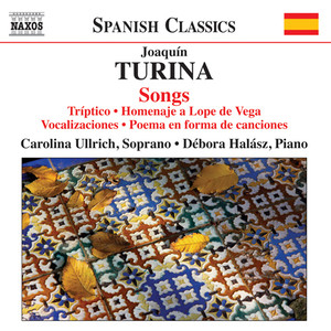 TURINA, J.: Songs (Ullrich, Halasz) - Triptico / Homenaje a Lope de Vega / Vocalizaciones / Poema en forma de canciones