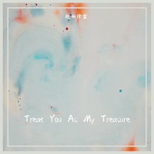 Treat You As My Treasure