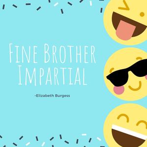 Fine Brother Impartial