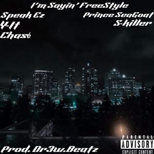 Im Sayin' (FreeStyle) (feat. Prince SeaGoat, $PEAK EZ, S-Killer, Namaste Chasé & Y-1T) [Explicit]