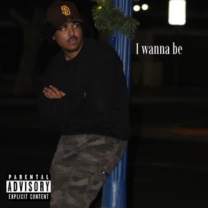 I wanna be