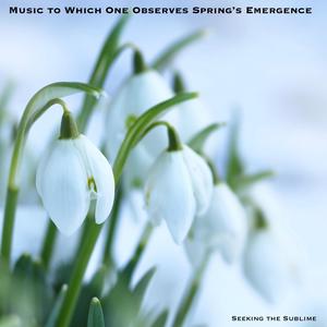 Music to Which One Observes Spring's Emergence