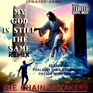 My GOD Is Still The Same (feat. Psalmist Sheila Johnson & Pastor Noel Samson) (Remix)