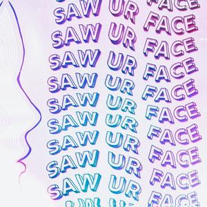 SAW UR FACE