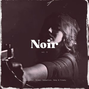 Noir: Suspenseful, Drama, Dangerous, Sexy & Freaky, Vol. 03