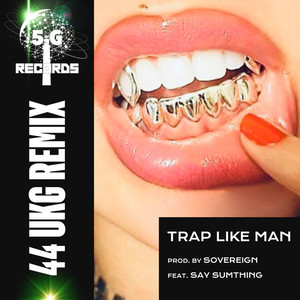 Trap Like Man (44 UKG REMIX) [Explicit]