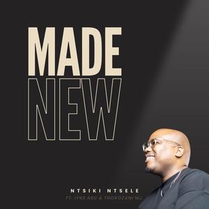 Made New (feat. Iyke Abu & Thokozani MJ)