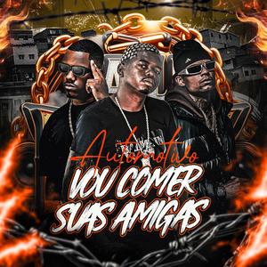 Automotivo Vou Comer Suas Amigas (Explicit)