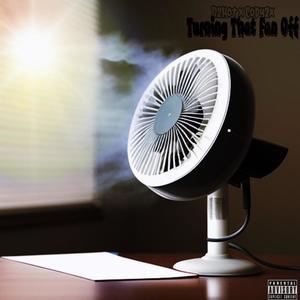 Turning That Fan Off (Explicit)