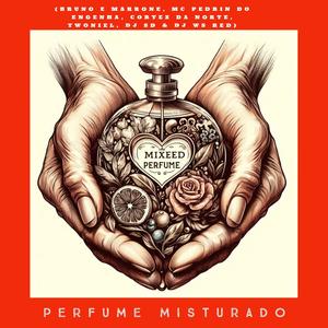 Perfume misturado (feat. BRUNO e MARRONE, MC PEDRIN DO ENGENHA, CORTEZ DA NORTE, TWONIEL & Dj WS RED) (Explicit)