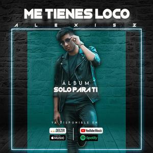 Me tienes loco