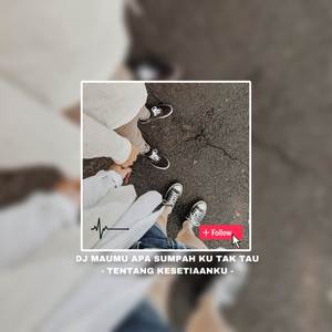 DJ Maumu Apa Sumpah Ku tak Tau - Tentang Kesetiaanku