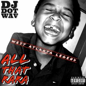 ALL THAT RARA (feat. West Atlanta Legend)