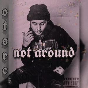 Not Around (Explicit)