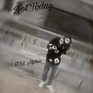 Not Today x Lil Alphie (Explicit)