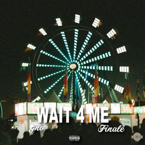 WAIT 4 ME (feat. Finalé) (Explicit)