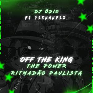 OFF THE KING THE POWER RITMADÃO PAULISTA (Explicit)