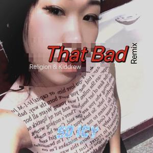 That Bad (feat. Kiddrew) (Remix|Explicit)