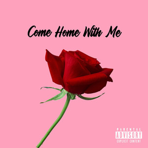 Come Home With Me (Explicit)