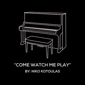 Come Watch Me Play (Original Piano Arrangement)