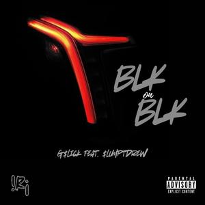 Blk on Blk (feat. $lumptDrew) [Explicit]