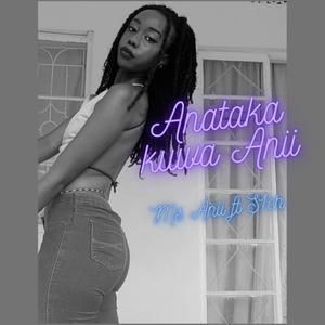 Anataka Kuwa Anii (feat. S1ch) (Explicit)