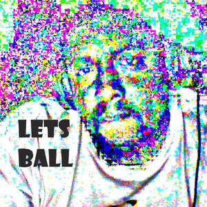 LETS BALL (Explicit)