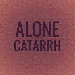 Alone Catarrh