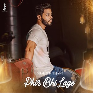 Shahzeb Tejani - Phir Bhi Lage